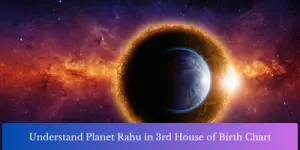Understand Planet Rahu in 3rd House of Birth Chart